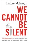 We Cannot Be Silent - R. Albert Mohler, Jr. - 9780718032821