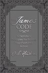 The James Code: 52 Scripture Principles for Putting Your Faith Into Action - O. S. Hawkins - 9780718040130