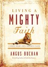 Living a Mighty Faith - Angus Buchan - 9780718076160