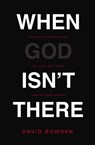 When God Isn't There - David Bowden - 9780718077631