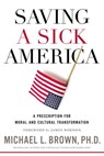 Saving a Sick America - Michael L. Brown, PhD - 9780718091811