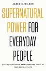 Supernatural Power for Everyday People - Jared C. Wilson - 9780718097509