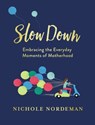Slow Down - Nichole Nordeman ; Amy Grant ; Jen Hatmaker ; Patsy Clairmont ; Natalie Grant ; Sara Groves ; Ellie Holcomb ; Jessica Turner - 9780718099022