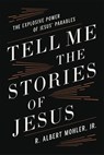 Tell Me the Stories of Jesus - R. Albert Mohler, Jr. - 9780718099220