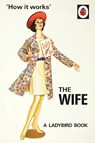How it Works: The Wife - Jason Hazeley ; Joel Morris - 9780718183547