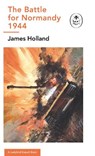The Battle for Normandy, 1944 - James Holland - 9780718186555