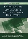 Youth Policy, Civil Society and the Modern Irish State - Fred Powell ; Martin Geoghegan ; Margaret Scanlon ; Katharina Swirak - 9780719083532