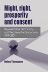 Might, Right, Prosperity and Consent - Helen Thompson - 9780719097294