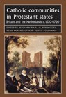 Catholic Communities in Protestant States - Benjamin Kaplan ; Bob Moore ; Henk Van Nierop ; Judith Pollmann - 9780719099939