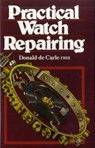 Practical Watch Repairing - Donald De Carle - 9780719800306
