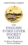 The English Fusee Lever Pocket Watch - Christopher S Barrow - 9780719830150