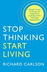 Stop Thinking, Start Living - Richard Carlson - 9780722535479