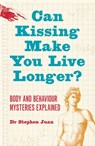 Can Kissing Make You Live Longer? Body and Behaviour Mysteries: Explaine d Oddball Questions - Stephen Juan - 9780730445890