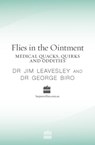 Flies in the Ointment: Medical Quacks, Quirks and Oddities - George Biro ; Jim Leavesley - 9780730450566