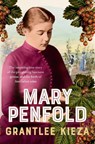 Mary Penfold: The true story of the great Australian winemaker, from the bestselling award-winning author of SISTER VIV and MR AND MRS GOULD - Grantlee Kieza - 9780733343278