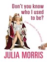 Don't You Know Who I Used to Be? - Julia Morris - 9780733625985