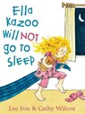 Ella Kazoo Will Not Go To Sleep - Lee Fox ; Cathy Wilcox - 9780734411419