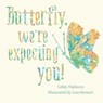 Butterfly, We're Expecting You! - Libby Hathorn - 9780734417015