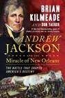 Andrew Jackson and the Miracle of New Orleans - KILMEADE,  Brian ; Yaeger, Don - 9780735213234