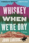 Whiskey When We're Dry - John Larison - 9780735220461