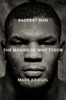 Baddest Man: The Making of Mike Tyson - Mark Kriegel - 9780735223400