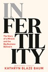 In Fertility: The Story of a Miracle and the Big Business Behind It - Kathryn Blaze Baum - 9780735249592