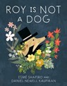 Roy Is Not a Dog - Esmé Shapiro ; Daniel Newell Kaufman - 9780735265974