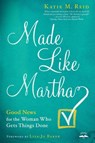 Made Like Martha: Good News for the Woman who Gets Things Done - Katie M Reid - 9780735291263