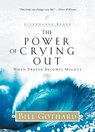 The Power of Crying Out: When Prayer Becomes Mighty - Bill Gothard - 9780735291560
