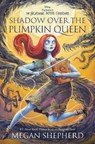 Shadow Over the Pumpkin Queen - Megan Shepherd - 9780736447256