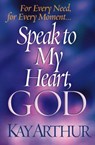 Speak to My Heart, God: For Every Need, for Every Moment... - Kay Arthur - 9780736907736