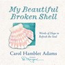 My Beautiful Broken Shell - Carol Hamblet Adams - 9780736908702