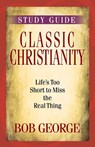 Classic Christianity Study Guide - Bob George - 9780736929158