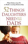 52 Things Daughters Need from Their Dads - Jay Payleitner - 9780736948104
