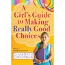 A Girl's Guide to Making Really Good Choices - Elizabeth George - 9780736951227