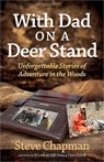 With Dad on a Deer Stand: Unforgettable Stories of Adventure in the Woods - Steve Chapman - 9780736953122