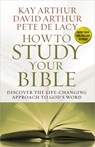 How to Study Your Bible - Kay Arthur ; David Arthur ; Pete De Lacy - 9780736953436