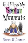 God Bless My Senior Moments - Karen O'Connor - 9780736953825