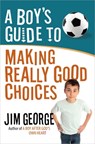 A Boy's Guide to Making Really Good Choices - Jim George - 9780736955188