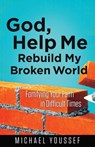 God, Help Me Rebuild My Broken World: Fortifying Your Faith in Difficult Times - Michael Youssef - 9780736955836