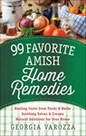 99 Favorite Amish Home Remedies: *Healing Cures from Foods and Herbs *Soothing Salves and Creams *Natural Solutions for Your Home - Georgia Varozza - 9780736965934