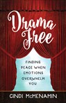 Drama Free: Finding Peace When Emotions Overwhelm You - Cindi McMenamin - 9780736969871