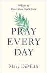 Pray Every Day: 90 Days of Prayer from God's Word - DEMUTH,  Mary E. - 9780736980098