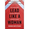 Lead Like a Woman: Gain Confidence, Navigate Obstacles, Empower Others - Deborah Smith Pegues - 9780736982610