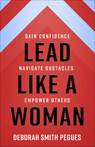Lead Like a Woman: Gain Confidence, Navigate Obstacles, Empower Others - Deborah Smith Pegues - 9780736982610
