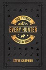 365 Things Every Hunter Should Know - Steve Chapman - 9780736983587