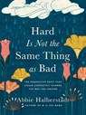 Hard Is Not the Same Thing as Bad - Abbie Halberstadt - 9780736986755