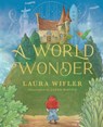 A World Wonder: A Story of Big Dreams, Amazing Adventures, and the Little Things That Matter Most - Laura Wifler - 9780736987523