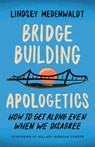 Bridge-Building Apologetics: How to Get Along Even When We Disagree - Lindsey Medenwaldt - 9780736988322