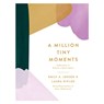 A Million Tiny Moments: Reflections to Refresh a Mom's Spirit - Emily A. Jensen - 9780736988544